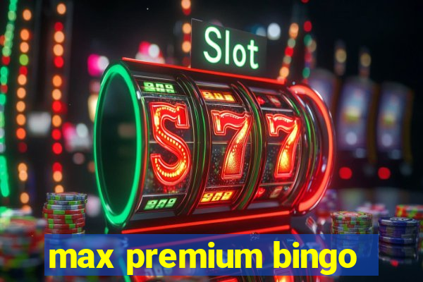 max premium bingo